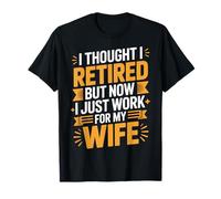 Retired But Now I Work for My Wife Husband Humor T-Shirt