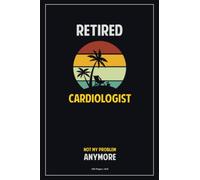 Retired Cardiologist, Not My Problem Anymore.: 120 Pages, 6x9 Blank Lined Notebook with Matte Finish Cover - Perfect for Taking Notes, Making Lists, ... and Staying Organized During Retirement