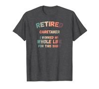 Retired Caretaker I Worked My Whole Life for This T-Shirt, Men, Dark Heather Grey, Small