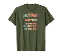 Retired Caretaker I Worked My Whole Life for This T-Shirt, Men, Olive Green, Small