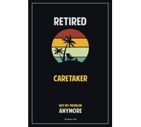 Retired Caretaker, Not My Problem Anymore.: 120 Pages, 6x9 Blank Lined Notebook with Matte Finish Cover - Perfect for Taking Notes, Making Lists, ... and Staying Organized During Retirement