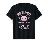 Retired Cat The Only Boss I Answer to Now is My Cat - Funny T-Shirt