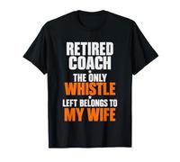 Retired Coach The Only Whistle Left Belongs to My Wife T-Shirt
