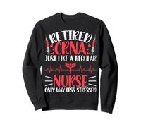 Retired CRNA Nurse - Retired CRNA Just Like a Regular Nurse Sweatshirt