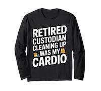 Retired Custodian Cleaning Up was My Cardio Long Sleeve T-Shirt