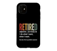 Retired Definition I Do What I Want When I Want Case for iPhone 11