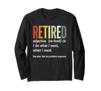 Retired Definition I Do What I Want When I Want Long Sleeve T-Shirt