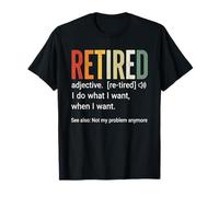 Retired Definition I Do What I Want When I Want T-Shirt