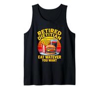 Retired Dietitian Eat Watever You Want Funny Tank Top