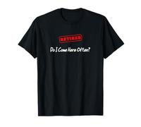 Retired Do I Come Here Often? Retirement Gift Senior Funny T-Shirt