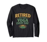 Retired & Doing Yoga Every Day Fun Retirement Gift for Yogis Long Sleeve T-Shirt