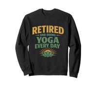 Retired & Doing Yoga Every Day Fun Retirement Gift For Yogis Sweatshirt