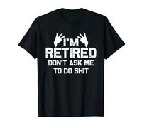 Retired Don't Ask Me to Do Shit Retirement Gifts for Men T-Shirt