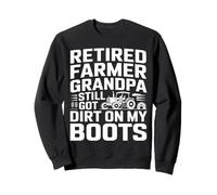 Retired Farmer Grandpa Still Got Dirt On My Boots Sweatshirt