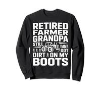 Retired Farmer Grandpa Still Got Dirt On My Boots Sweatshirt