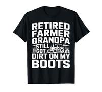Retired Farmer Grandpa Still Got Dirt On My Boots T-Shirt
