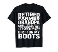 Retired Farmer Grandpa Still Got Dirt On My Boots T-Shirt