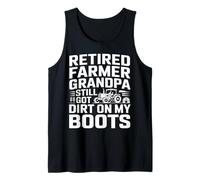 Retired Farmer Grandpa Still Got Dirt On My Boots Tank Top
