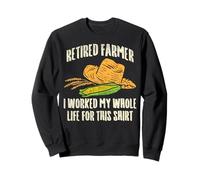 Retired Farmer I Worked My Whole Life For This Sweatshirt
