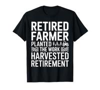 Retired Farmer Planted The Work Harvested Retirement T-Shirt