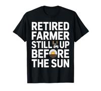 Retired Farmer Still Up Before The Sun T-Shirt
