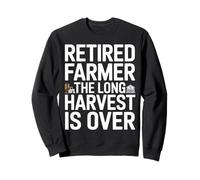 Retired Farmer The Long Harvest Is Over Quote Sweatshirt