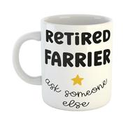 Retired Farrier Ask Someone Else - Funny Gift Mug for Farrier, for Retirement Parties, Birthdays, or Dad Father or Grandad