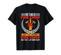 Retired Fire Chief Just Like A Normal Fire Chief Only I Get T-Shirt