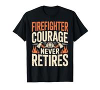 Retired Firefighter Fireman Courage Never Retires T-Shirt