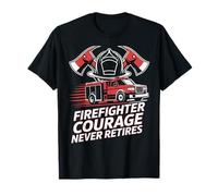 Retired Firefighter Fireman Courage Never Retires T-Shirt