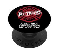 Retired Firefighter Funny I Only Take Orders From My Wife PopSockets Adhesive PopGrip