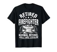 Retired Firefighter Like A Normal Retire Funny Firefighter T-Shirt