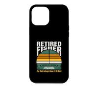 Retired Fisher The Water Always Knew Id Be Back Case for iPhone 12 Pro Max