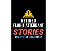 Retired Flight Attendant, stories Ready for Boarding: Flight Attendant Cabin Crew Journal Notebook for Writing