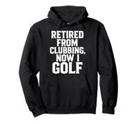 Retired From Clubbing, Now I Golf Pullover Hoodie