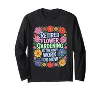 Retired Gardener Flower Gardening Spring Summer Retirement Long Sleeve T-Shirt