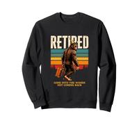 Retired Gone Into The Woods Not Coming Back Sweatshirt