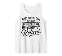 Retired Happy On Mondays Retirement Quote Tank Top