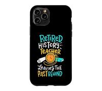 Retired History Teacher Leaving The Past Behind Pun Design Case for iPhone 11 Pro