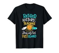 Retired History Teacher Leaving The Past Behind Pun Design Value Graphic T-Shirt