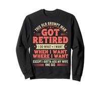 Retired I Do What I Want Except I Gotta Ask My Wife Funny Sweatshirt