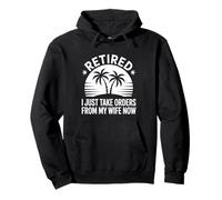Retired I Just Take Orders From My Wife Now Funny Retirement Pullover Hoodie