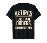 Retired I Just Take Orders from My Wife Now Funny Retirement T-Shirt