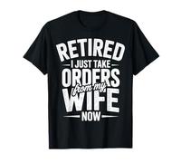 Retired I Just Take Orders from My Wife Now Retirement Funny T-Shirt