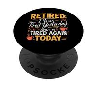 Retired I Was Tired Yesterday And I'm Tired Again Today PopSockets Adhesive PopGrip