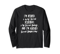 Retired. I was Tired Yesterday, I'm Tired Today and I'm... Long Sleeve T-Shirt