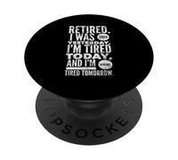 Retired. I Was Tired Yesterday, I'm Tired Today And I'm... PopSockets Adhesive PopGrip