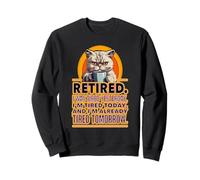 Retired. I Was Tired Yesterday, I'm Tired Today And I'm... Sweatshirt