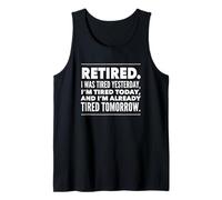 Retired. I was Tired Yesterday, I'm Tired Today and I'm... Tank Top