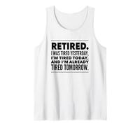 Retired. I was Tired Yesterday, I'm Tired Today and I'm... Tank Top